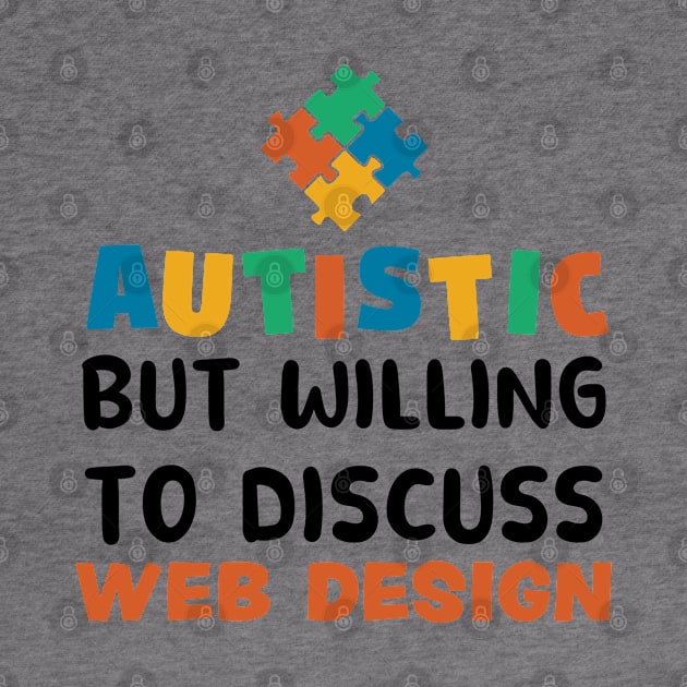 Autistic but willing to discuss Web Design Autism Gift by qwertydesigns